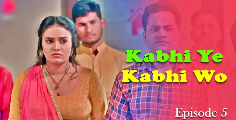Kabhi-Yeh-Kabhi-Woh-Episode-5