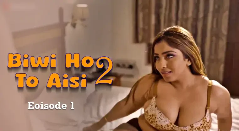 Biwi-Ho-to-Aisi-2-Episode-1