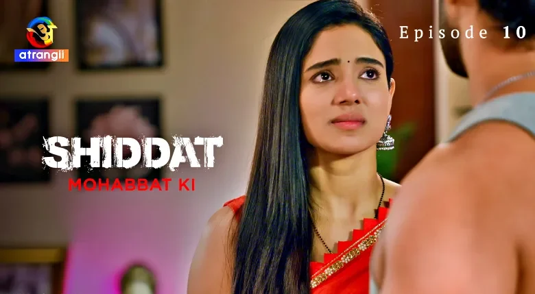 Shiddat Mohabbat Ki Episode 10